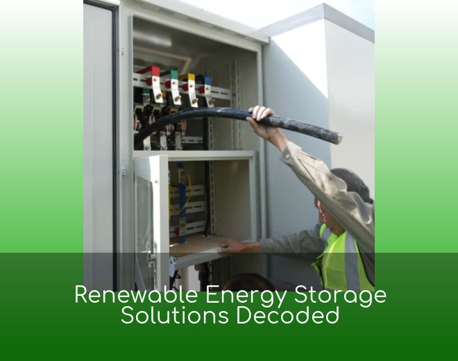 Renewable Energy Storage Solutions Decoded